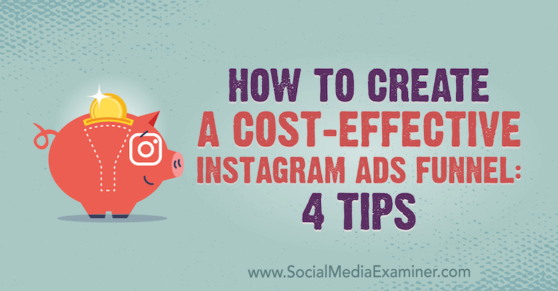 Sådan oprettes en omkostningseffektiv Instagram-tragt: 4 tip af Susan Wenograd på Social Media Examiner.