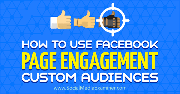 Sådan bruges Facebook Page Engagement Custom Audiences af Charlie Lawrance på Social Media Examiner.