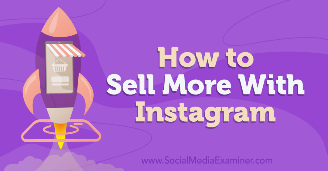 Sådan sælger du mere med Instagram-Social Media Examiner