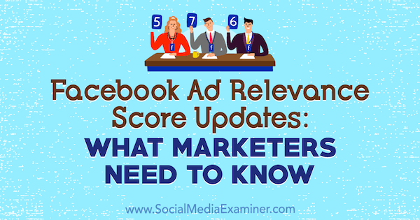 Opdateringer af Facebook-annonces relevans: Hvad marketingfolk har brug for at vide af Amanda Robinson på Social Media Examiner.