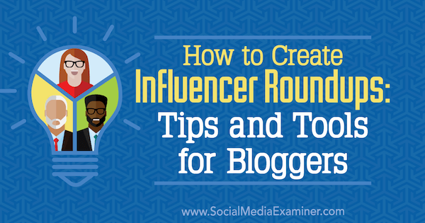 Sådan oprettes influencer Roundups: Tips og værktøjer til bloggere af Ann Smarty på Social Media Examiner.