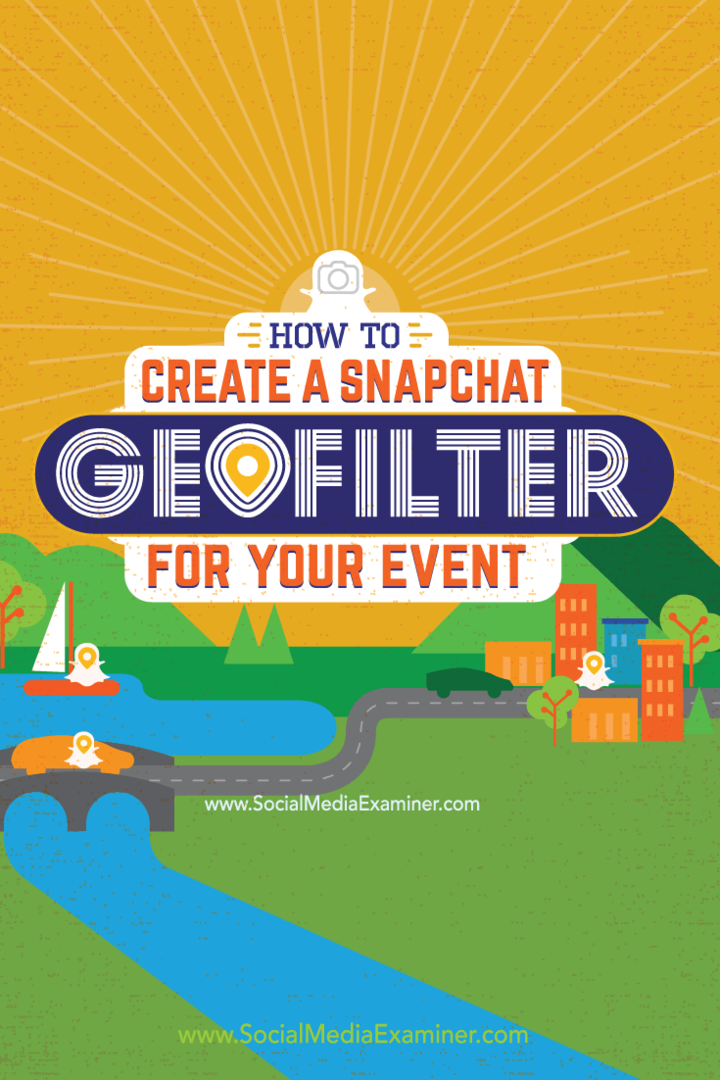 Sådan oprettes et Snapchat Geofilter til din begivenhed: Social Media Examiner
