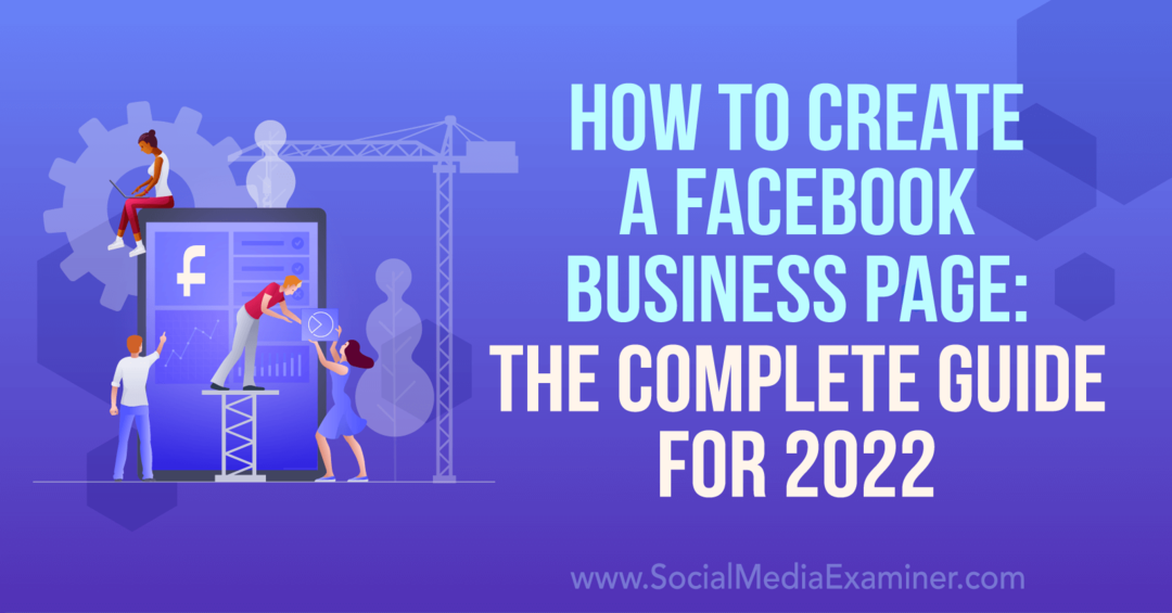Sådan opretter du en Facebook-virksomhedsside: Den komplette vejledning til 2022-eksaminator for sociale medier