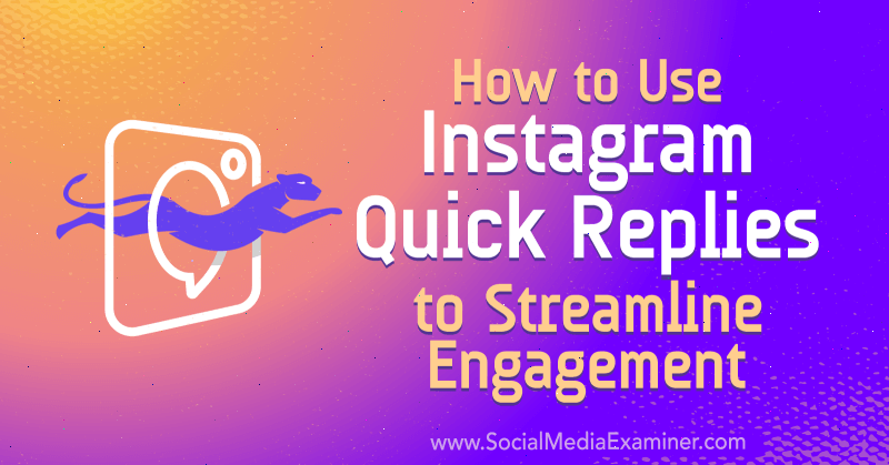 Sådan bruges Instagram hurtige svar til strømline engagement fra Jenn Herman på Social Media Examiner.