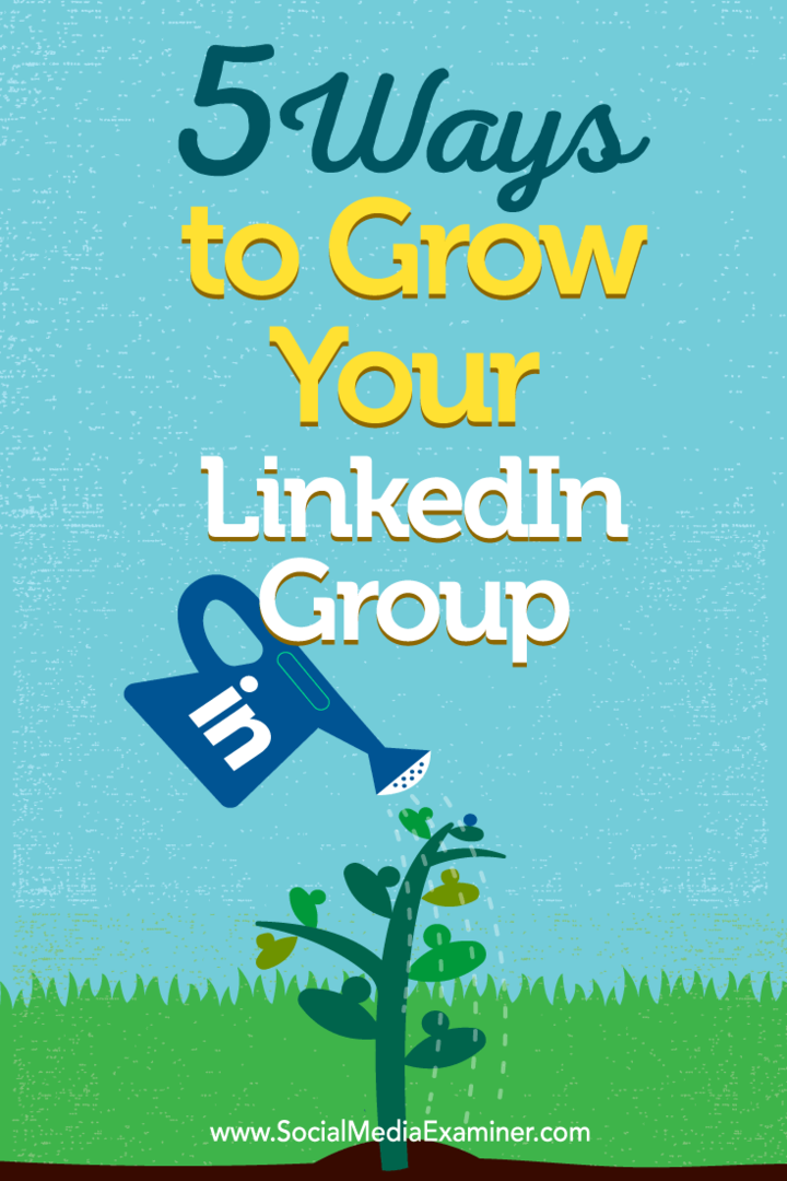 Tips til fem måder at opbygge dit LinkedIn-gruppemedlemskab på.