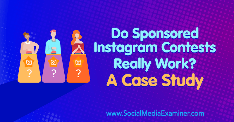 Virker sponsoreret Instagram-konkurrence virkelig? En casestudie af Marsha Varnavski på Social Media Examiner.
