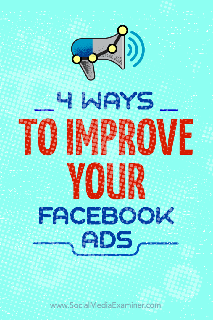 Tips til fire måder, du kan forbedre dine Facebook-annoncekampagner på.