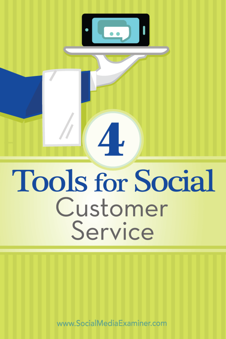 Tips til fire værktøjer, du kan bruge til at styre din sociale kundeservice.