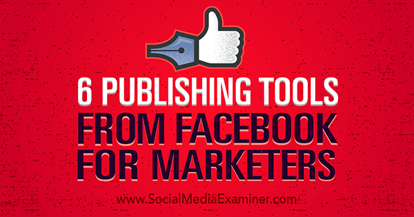 Facebook-publiceringsværktøjer forbedrer markedsføringen
