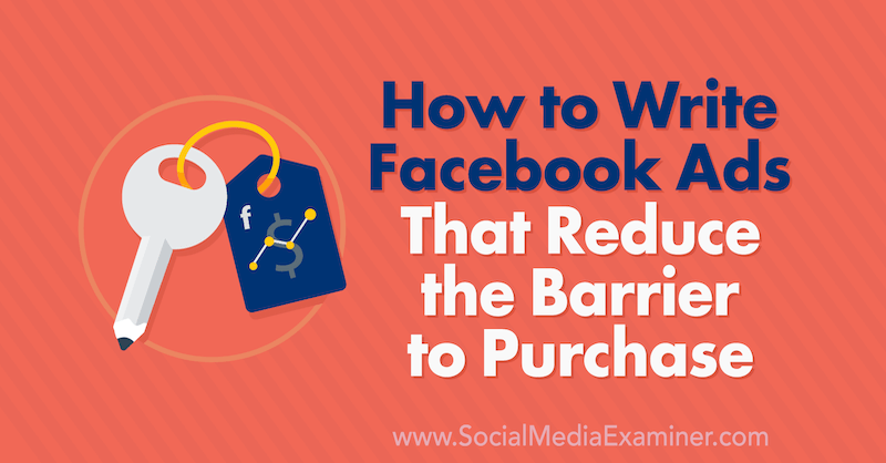 Sådan skriver du Facebook-annoncer, der reducerer barrieren for køb af Charlie Lawrance på Social Media Examiner.