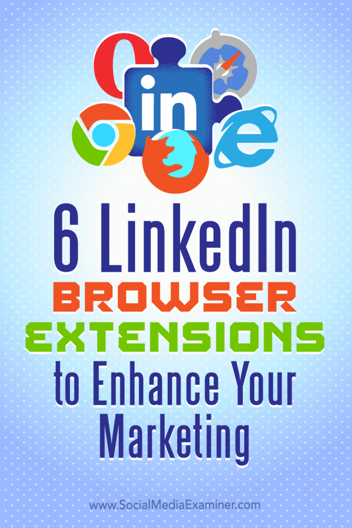 Tips til seks browserudvidelser til forbedring af din marketing på LinkedIn.