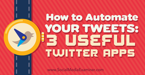 tre apps til at automatisere dine tweets