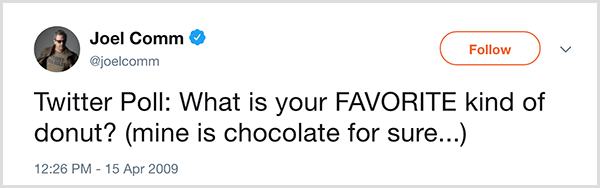 Joel Comm stillede sine Twitter-tilhængere spørgsmålet: Hvad er din yndlings slags doughnut? Min er bestemt chokolade. Tweeten dukkede op den 15. april 2009.