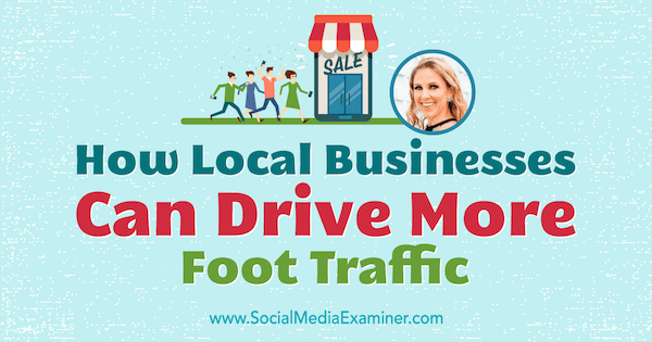 Hvordan lokale virksomheder kan skabe mere fodtrafik med indsigt fra Stacy Tuschl på Social Media Marketing Podcast.
