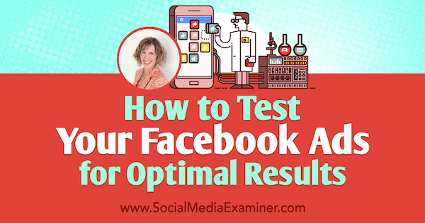 Sådan testes dine Facebook-annoncer for optimale resultater med indsigt fra Andrea Vahl på Social Media Marketing Podcast.