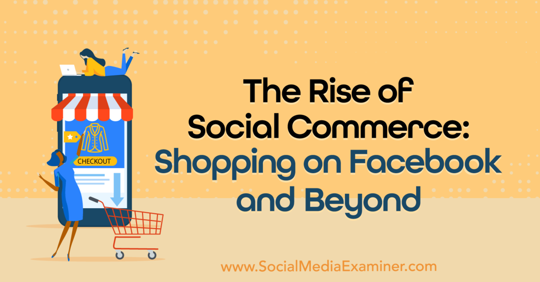 The Rise of Social Commerce: Shopping on Facebook and Beyond: Social Media Examiner