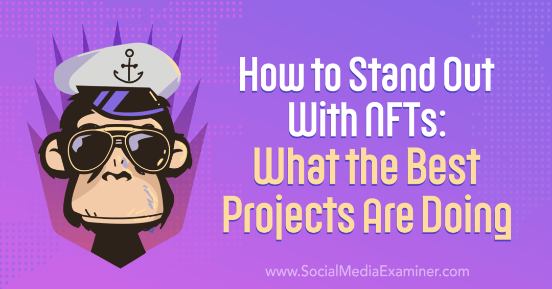 Sådan skiller du dig ud med NFT'er: Hvad de bedste projekter gør - Social Media Examiner