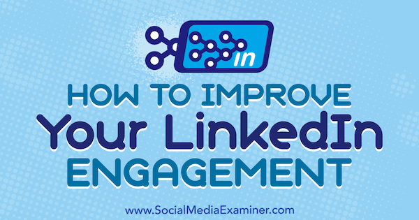 Sådan forbedres dit LinkedIn-engagement af John Espirian på Social Media Examiner.