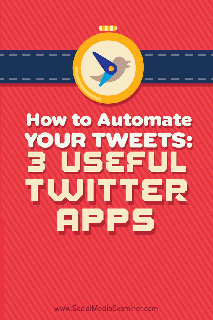Sådan automatiseres dine tweets: 3 nyttige Twitter-apps: Social Media Examiner