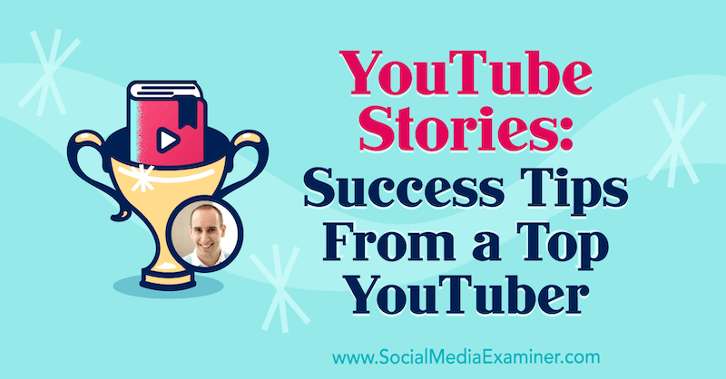 YouTube-historier: Succestip fra en top YouTuber med indsigt fra Evan Carmichael på Social Media Marketing Podcast.
