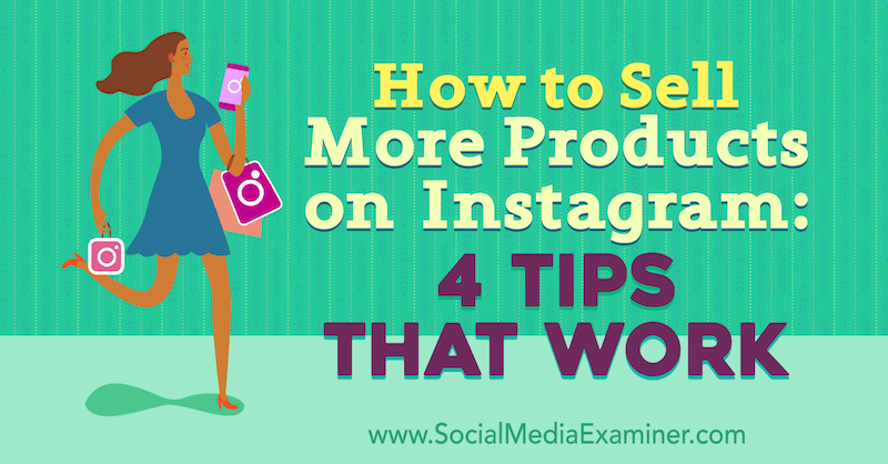 Sådan sælger du flere produkter på Instagram: 4 tip, der fungerer af Alexz Miller på Social Media Examiner.