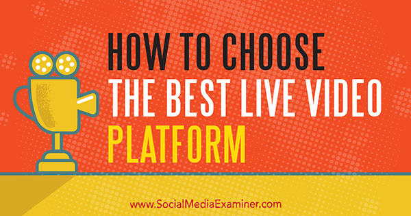 Sådan vælges den bedste Live Video Platform af Joel Comm på Social Media Examiner.
