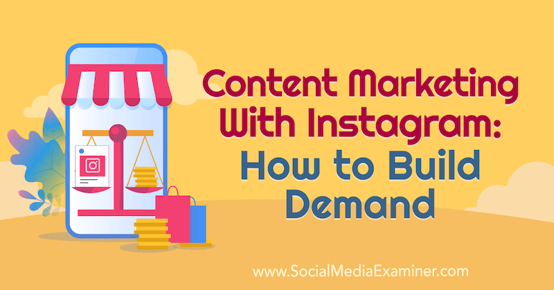 Content Marketing med Instagram: Sådan opbygges efterspørgsel: Social Media Examiner