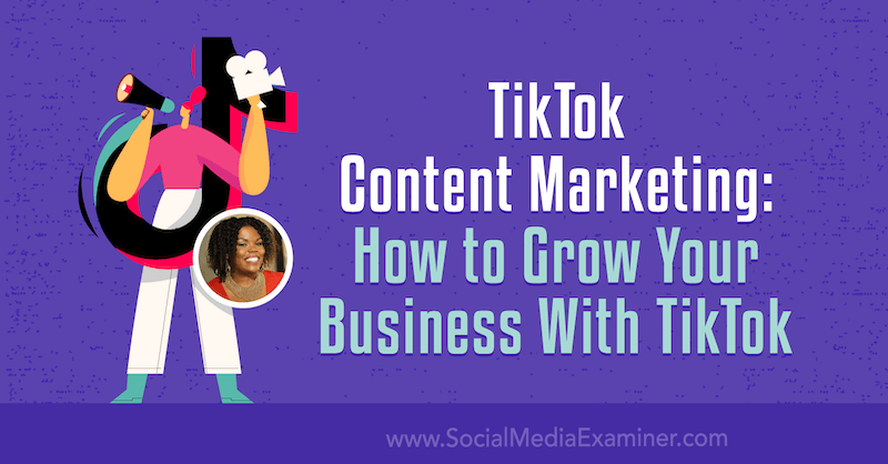 TikTok Content Marketing: Sådan vokser du din virksomhed med TikTok af Keenya Kelly på Social Media Examiner.