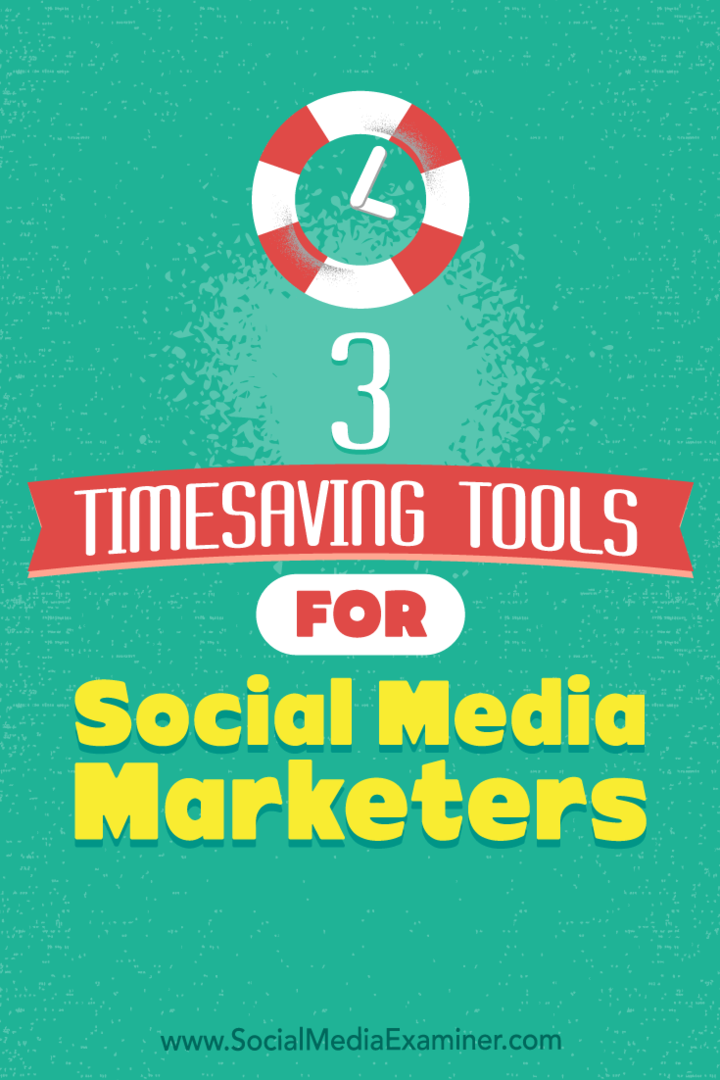 3 tidsbesparende værktøjer til marketingmedarbejdere på sociale medier: Social Media Examiner