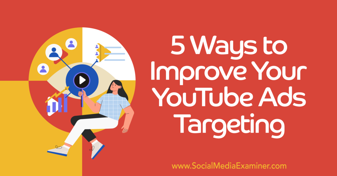 5 måder at forbedre YouTube-annoncer på målgruppemålretning - Social Media Examiner