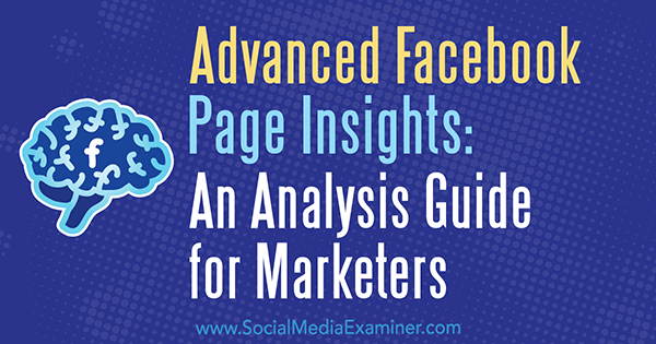 Avanceret Facebook Page Insights: En analysevejledning til marketingfolk af Jill Holtz på Social Media Examiner.