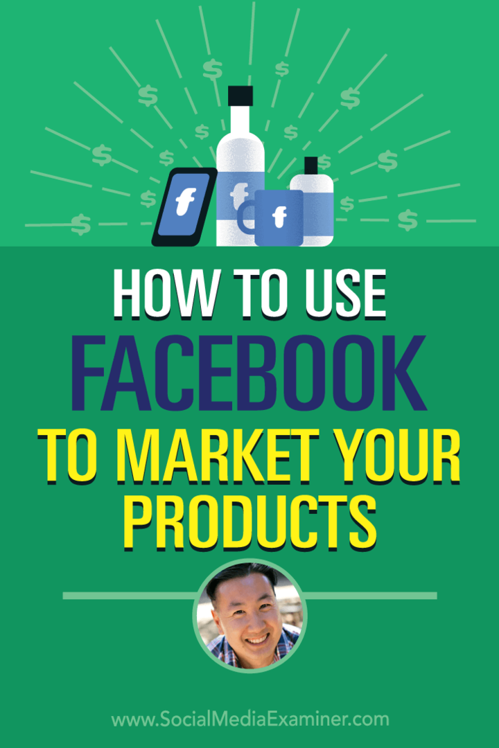 Sådan bruges Facebook til at markedsføre dine produkter med indsigt fra Steve Chou på Social Media Marketing Podcast.
