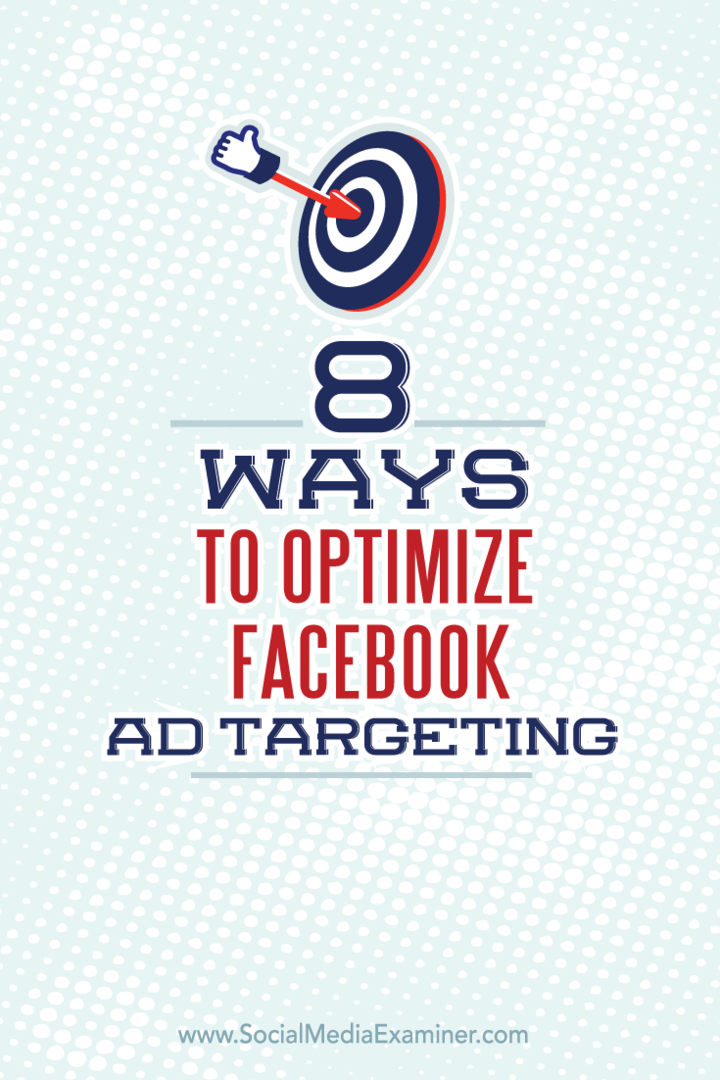 8 måder at optimere Facebook Ad Targeting: Social Media Examiner