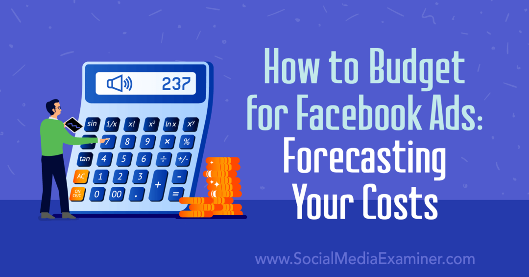 Sådan budgetteres til Facebook-annoncer: Forudsigelse af dine omkostninger: Social Media Examiner