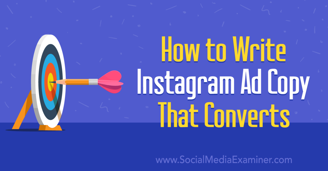 Sådan skriver du Instagram-annoncekopi, der konverterer: Social Media Examiner