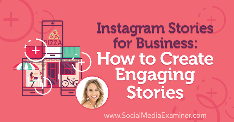 Instagram-historier til virksomheder: Sådan oprettes engagerende historier med indsigt fra Alex Beadon i Social Media Marketing Podcast.