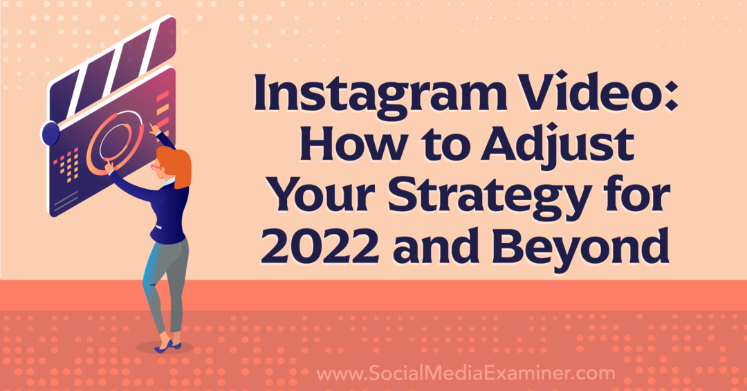 Instagram-video: Sådan justerer du din strategi for 2022 og videre - Social Media Examiner