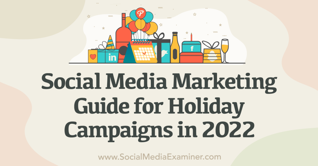 Social Media Marketing: En vejledning til feriekampagner i 2022 - Social Media Examiner