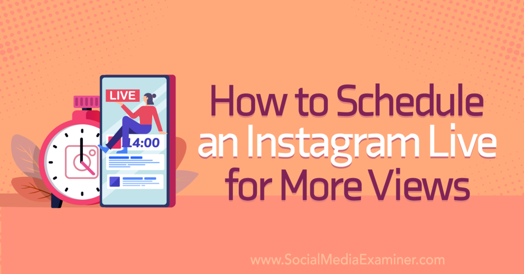 Sådan planlægger du en Instagram Live for flere visninger på Social Media Examiner