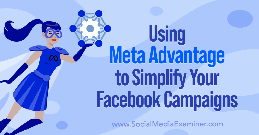 Brug af Meta Advantage til at forenkle dine Facebook-kampagner af Anna Sonnenberg på Social Media Examiner.