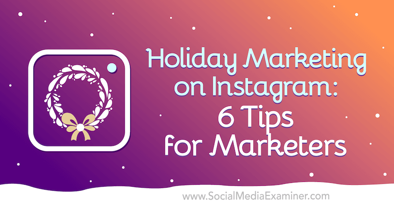 Feriemarkedsføring på Instagram: 6 tip til marketingfolk af Val Razo på Social Media Examiner.