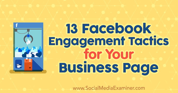 13 Facebook Engagement Tactics for din virksomhedsside af Julia Bramble på Social Media Examiner.