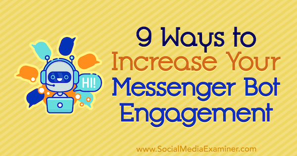 9 måder at øge din Messenger Bot-engagement af Jonas van de Poel på Social Media Examiner.