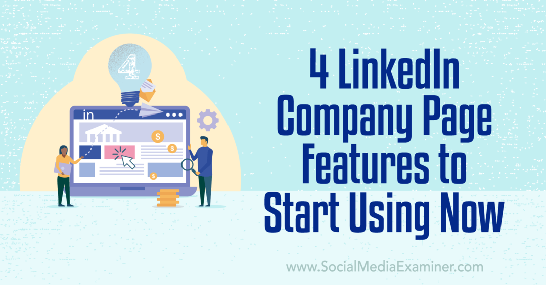 4 LinkedIn-virksomhedssidefunktioner for at begynde at bruge Now-Social Media Examiner