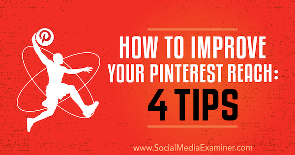 Sådan forbedres dit Pinterest-rækkevidde: 4 tip af Brit McGinnis på Social Media Examiner.