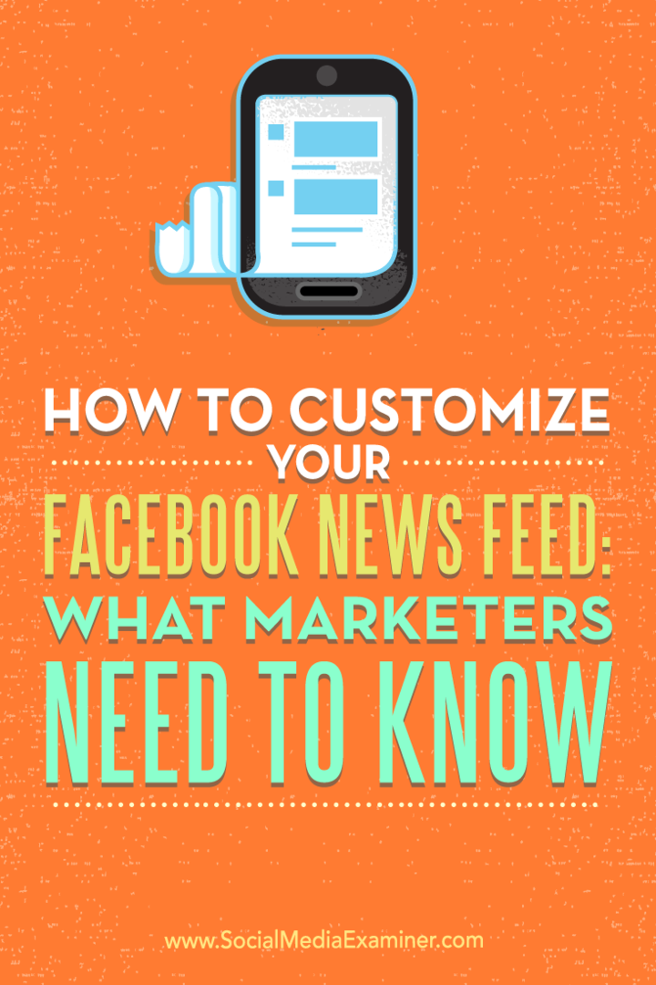 Sådan tilpasses dit Facebook-nyhedsfeed: Hvad marketingfolk har brug for at vide: Social Media Examiner