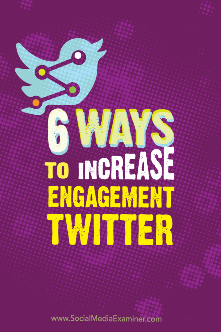 6 måder at øge Twitter-engagementet: Social Media Examiner