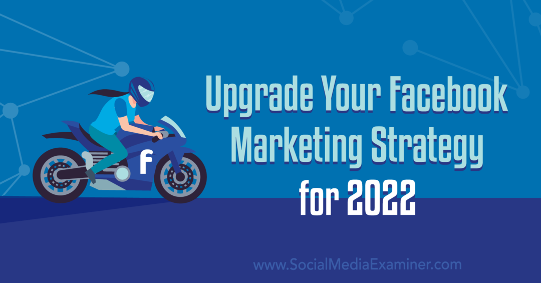 Opgrader din Facebook-marketingstrategi for 2022: Social Media Examiner