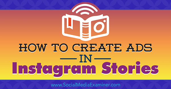 Sådan oprettes annoncer i Instagram-historier: Din guide til Instagram-historierannoncer af Robert Katai på Social Media Examiner.