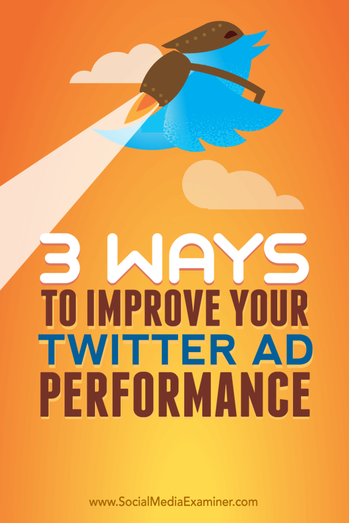 Tips til tre måder at forbedre din annonceeffektivitet på Twitter.